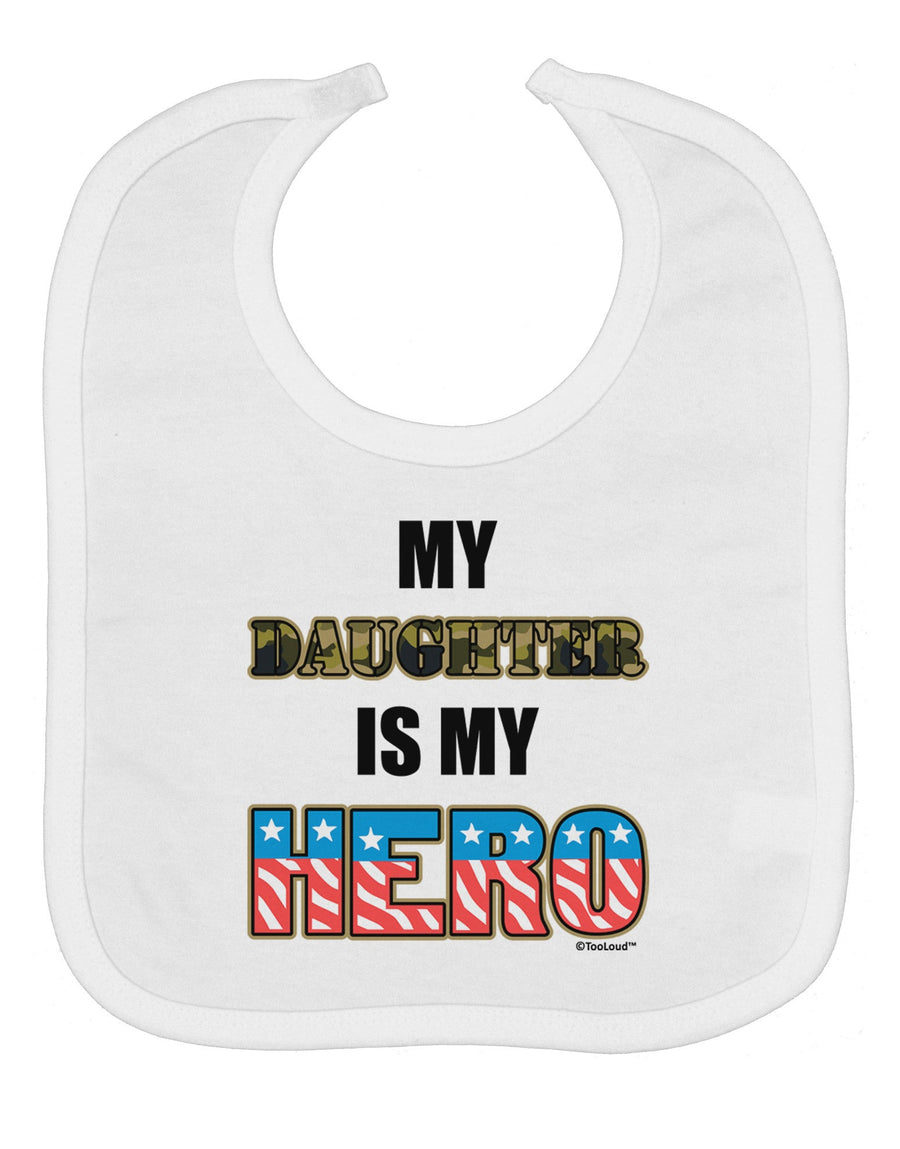 My Daughter is My Hero - Armed Forces Baby Bib by TooLoud