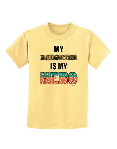 My Daughter is My Hero - Armed Forces Childrens T-Shirt by TooLoud-Childrens T-Shirt-TooLoud-Daffodil-Yellow-X-Small-Davson Sales