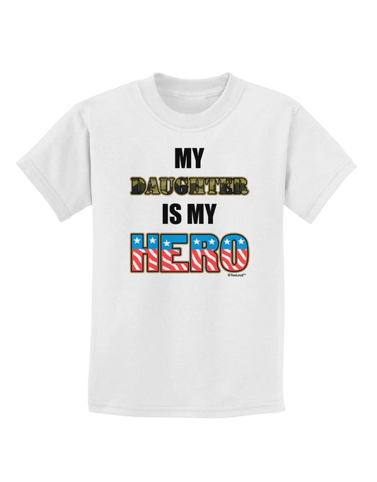 My Daughter is My Hero - Armed Forces Childrens T-Shirt by TooLoud-Childrens T-Shirt-TooLoud-White-X-Small-Davson Sales