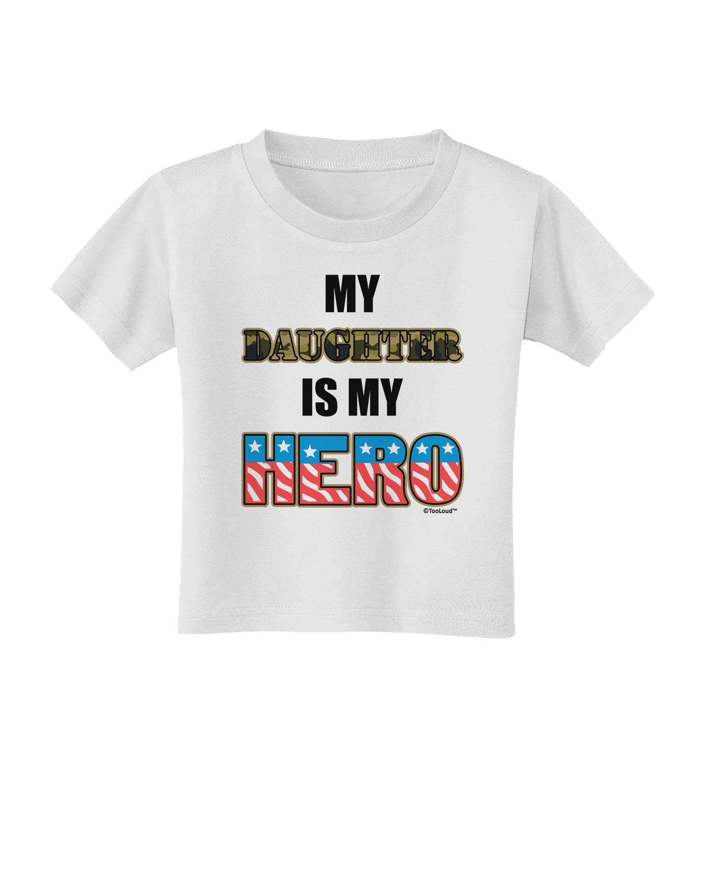 My Daughter is My Hero - Armed Forces Toddler T-Shirt by TooLoud-Toddler T-Shirt-TooLoud-White-2T-Davson Sales
