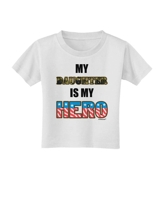 My Daughter is My Hero - Armed Forces Toddler T-Shirt by TooLoud-Toddler T-Shirt-TooLoud-White-2T-Davson Sales