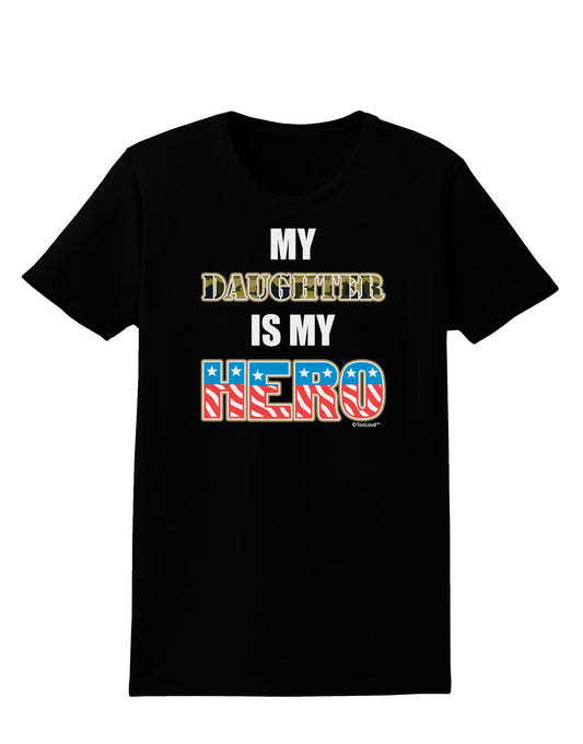 My Daughter is My Hero - Armed Forces Womens Dark T-Shirt by TooLoud-Womens T-Shirt-TooLoud-Black-X-Small-Davson Sales
