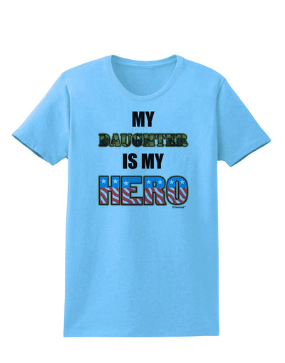 My Daughter is My Hero - Armed Forces Womens T-Shirt by TooLoud-Womens T-Shirt-TooLoud-Aquatic-Blue-X-Small-Davson Sales