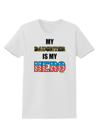 My Daughter is My Hero - Armed Forces Womens T-Shirt by TooLoud-Womens T-Shirt-TooLoud-White-X-Small-Davson Sales