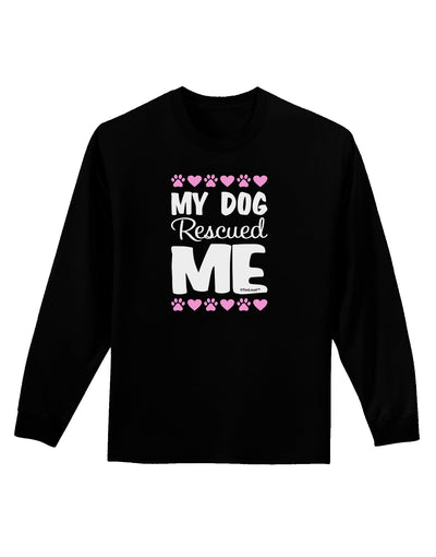 My Dog Rescued Me Adult Long Sleeve Dark T-Shirt-TooLoud-Black-Small-Davson Sales