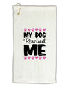 My Dog Rescued Me Micro Terry Gromet Golf Towel 16 x 25 inch-Golf Towel-TooLoud-White-Davson Sales