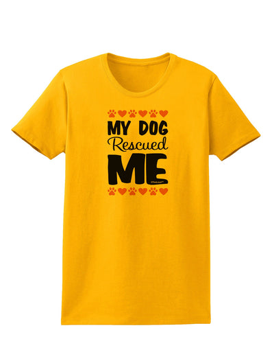 My Dog Rescued Me Womens T-Shirt-Womens T-Shirt-TooLoud-Gold-X-Small-Davson Sales