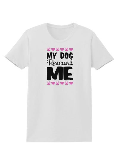 My Dog Rescued Me Womens T-Shirt-Womens T-Shirt-TooLoud-White-X-Small-Davson Sales