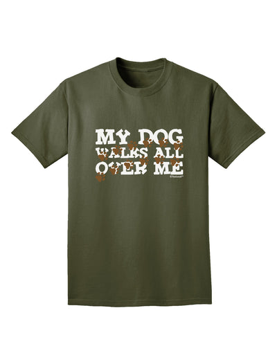 My Dog Walks All Over Me Adult Dark T-Shirt by TooLoud-Mens T-Shirt-TooLoud-Military-Green-Small-Davson Sales