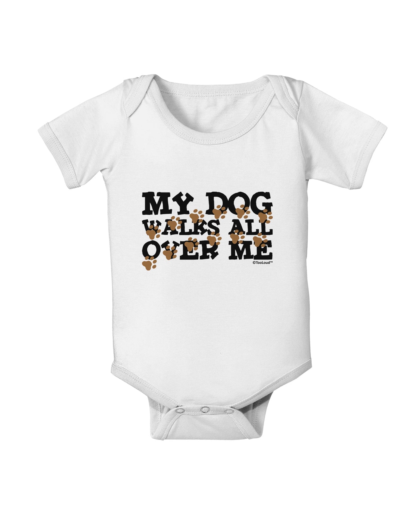 My Dog Walks All Over Me Baby Romper Bodysuit by TooLoud-Baby Romper-TooLoud-White-06-Months-Davson Sales