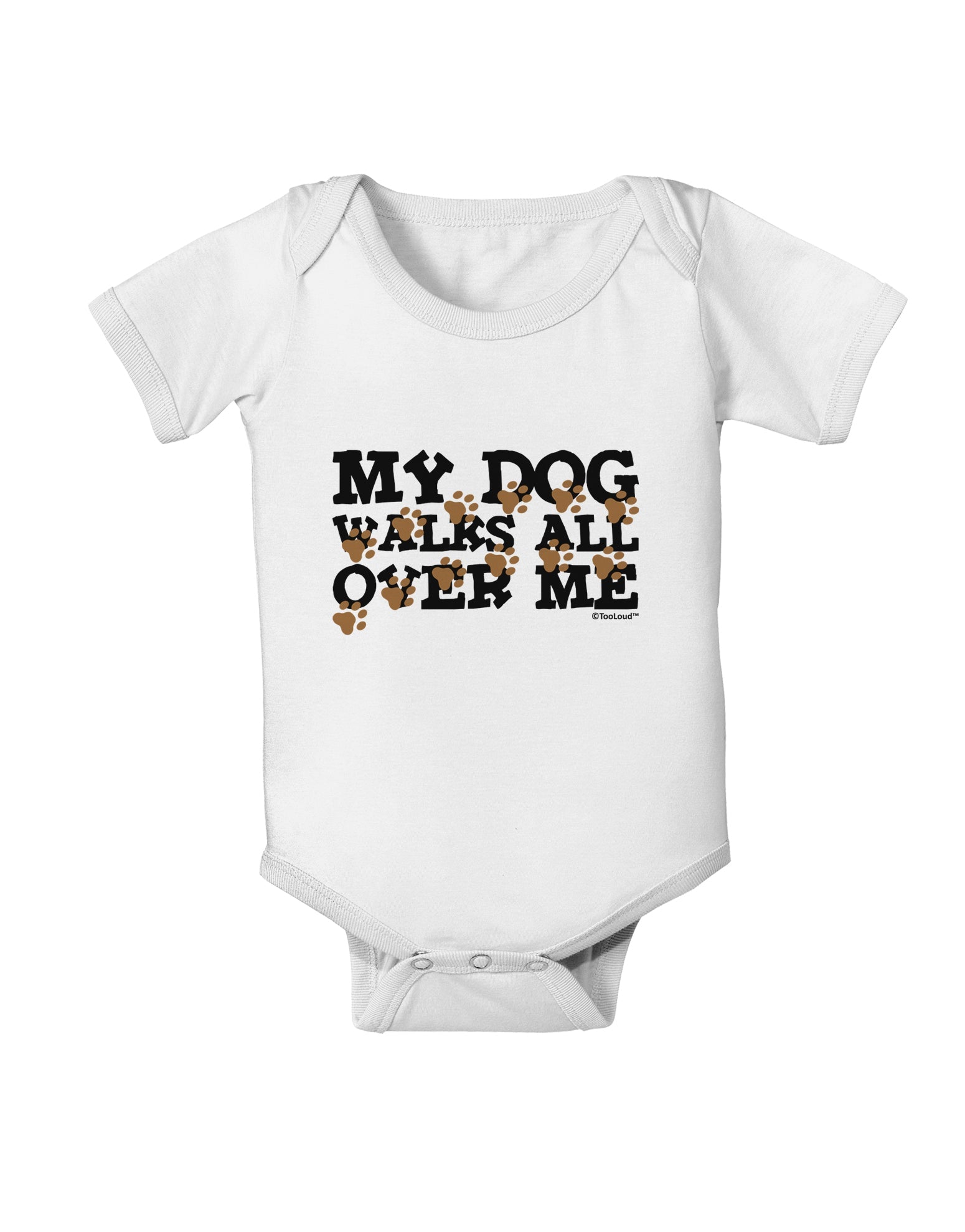 My Dog Walks All Over Me Baby Romper Bodysuit by TooLoud-Baby Romper-TooLoud-White-06-Months-Davson Sales