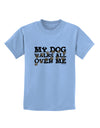 My Dog Walks All Over Me Childrens T-Shirt by TooLoud-Childrens T-Shirt-TooLoud-Light-Blue-X-Small-Davson Sales