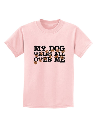 My Dog Walks All Over Me Childrens T-Shirt by TooLoud-Childrens T-Shirt-TooLoud-PalePink-X-Small-Davson Sales