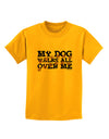 My Dog Walks All Over Me Childrens T-Shirt by TooLoud-Childrens T-Shirt-TooLoud-Gold-X-Small-Davson Sales