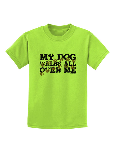 My Dog Walks All Over Me Childrens T-Shirt by TooLoud-Childrens T-Shirt-TooLoud-Lime-Green-X-Small-Davson Sales