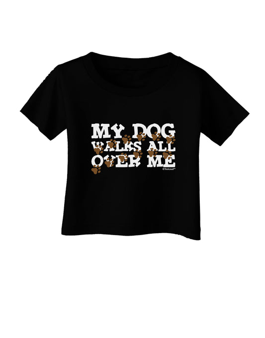 My Dog Walks All Over Me Infant T-Shirt Dark by TooLoud-Infant T-Shirt-TooLoud-Black-06-Months-Davson Sales