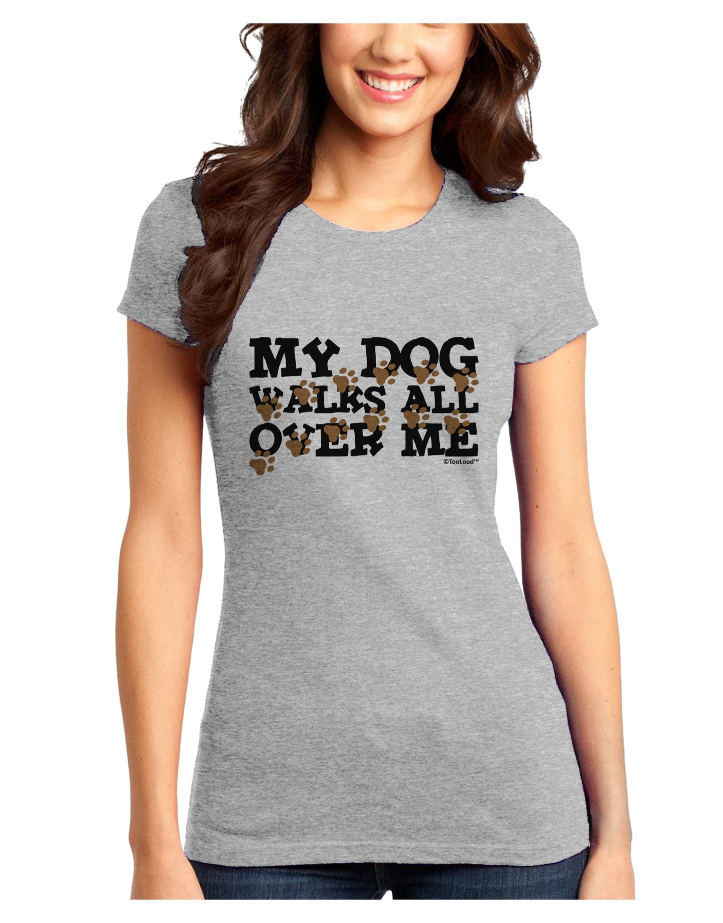 My Dog Walks All Over Me Juniors T-Shirt by TooLoud-Womens Juniors T-Shirt-TooLoud-Ash-Gray-Juniors Fitted X-Small-Davson Sales