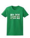 My Dog Walks All Over Me Womens Dark T-Shirt by TooLoud-Womens T-Shirt-TooLoud-Kelly-Green-X-Small-Davson Sales