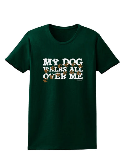 My Dog Walks All Over Me Womens Dark T-Shirt by TooLoud-Womens T-Shirt-TooLoud-Forest-Green-Small-Davson Sales