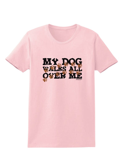 My Dog Walks All Over Me Womens T-Shirt by TooLoud-Womens T-Shirt-TooLoud-PalePink-X-Small-Davson Sales