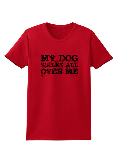 My Dog Walks All Over Me Womens T-Shirt by TooLoud-Womens T-Shirt-TooLoud-Red-X-Small-Davson Sales