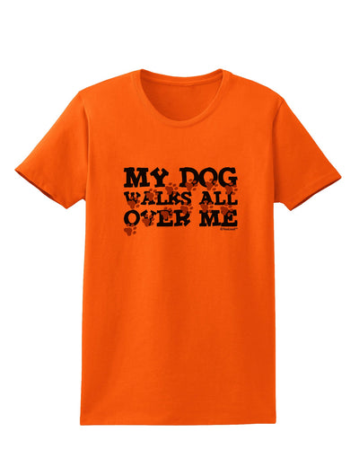 My Dog Walks All Over Me Womens T-Shirt by TooLoud-Womens T-Shirt-TooLoud-Orange-X-Small-Davson Sales