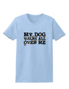 My Dog Walks All Over Me Womens T-Shirt by TooLoud-Womens T-Shirt-TooLoud-Light-Blue-X-Small-Davson Sales