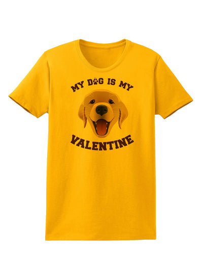 My Dog is my Valentine Gold Yellow Womens T-Shirt-Womens T-Shirt-TooLoud-Gold-X-Small-Davson Sales