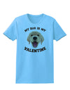 My Dog is my Valentine Gold Yellow Womens T-Shirt-Womens T-Shirt-TooLoud-Aquatic-Blue-X-Small-Davson Sales