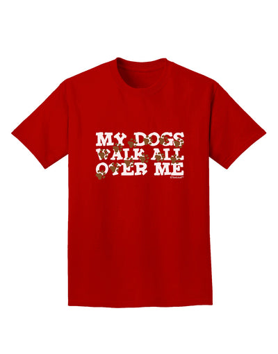 My Dogs Walk All Over Me Adult Dark T-Shirt by TooLoud-Mens T-Shirt-TooLoud-Red-Small-Davson Sales