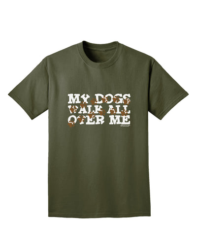 My Dogs Walk All Over Me Adult Dark T-Shirt by TooLoud-Mens T-Shirt-TooLoud-Military-Green-Small-Davson Sales