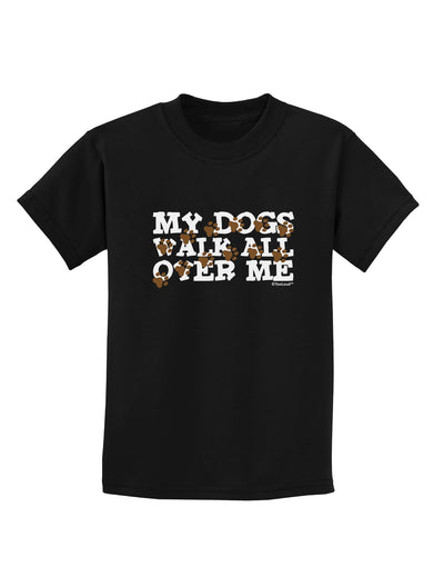 My Dogs Walk All Over Me Childrens Dark T-Shirt by TooLoud-Childrens T-Shirt-TooLoud-Black-X-Small-Davson Sales