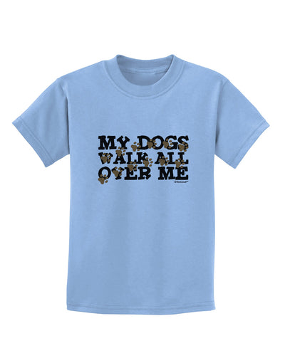 My Dogs Walk All Over Me Childrens T-Shirt by TooLoud-Childrens T-Shirt-TooLoud-Light-Blue-X-Small-Davson Sales