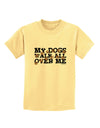 My Dogs Walk All Over Me Childrens T-Shirt by TooLoud-Childrens T-Shirt-TooLoud-Daffodil-Yellow-X-Small-Davson Sales