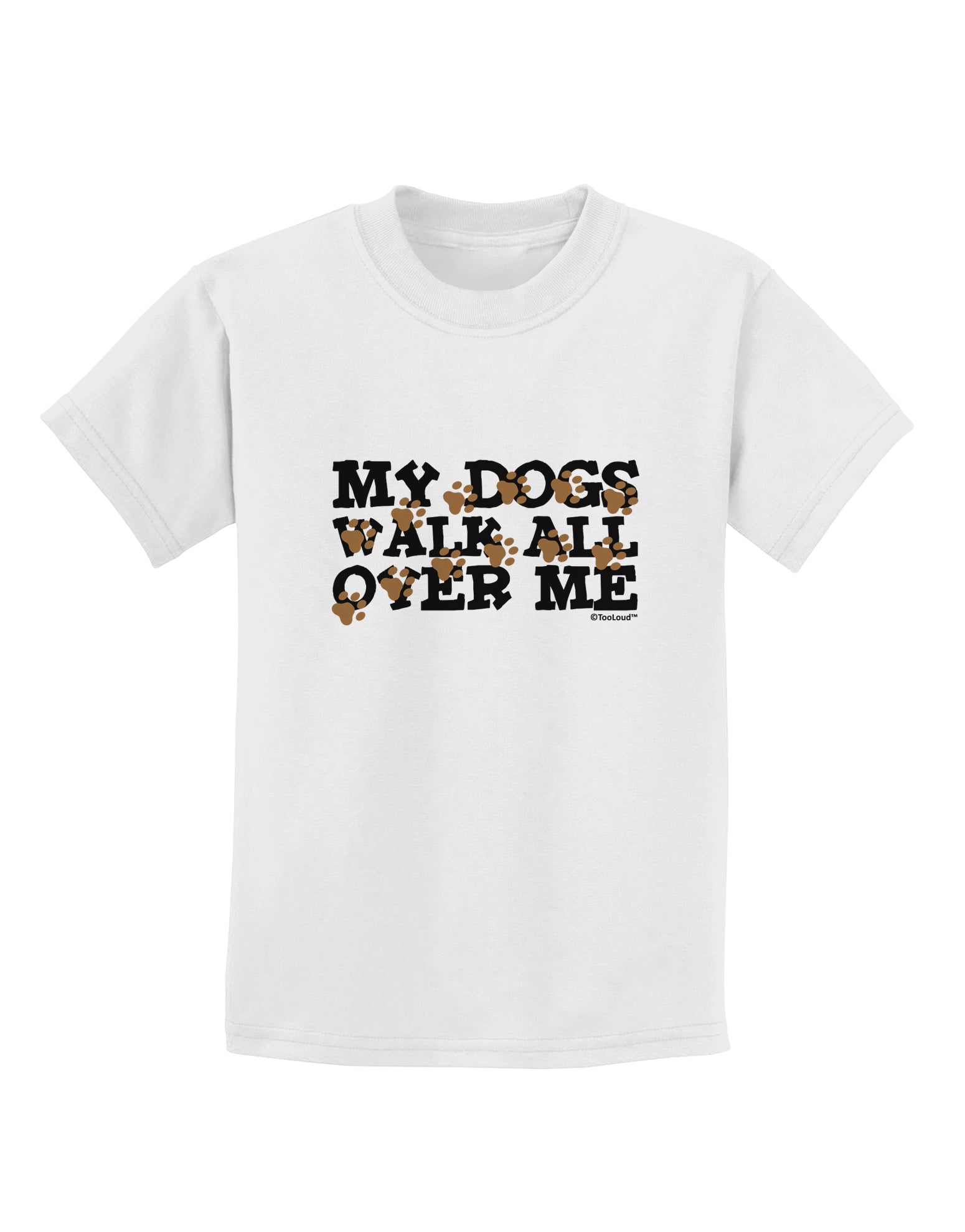 My Dogs Walk All Over Me Childrens T-Shirt by TooLoud-Childrens T-Shirt-TooLoud-White-X-Small-Davson Sales