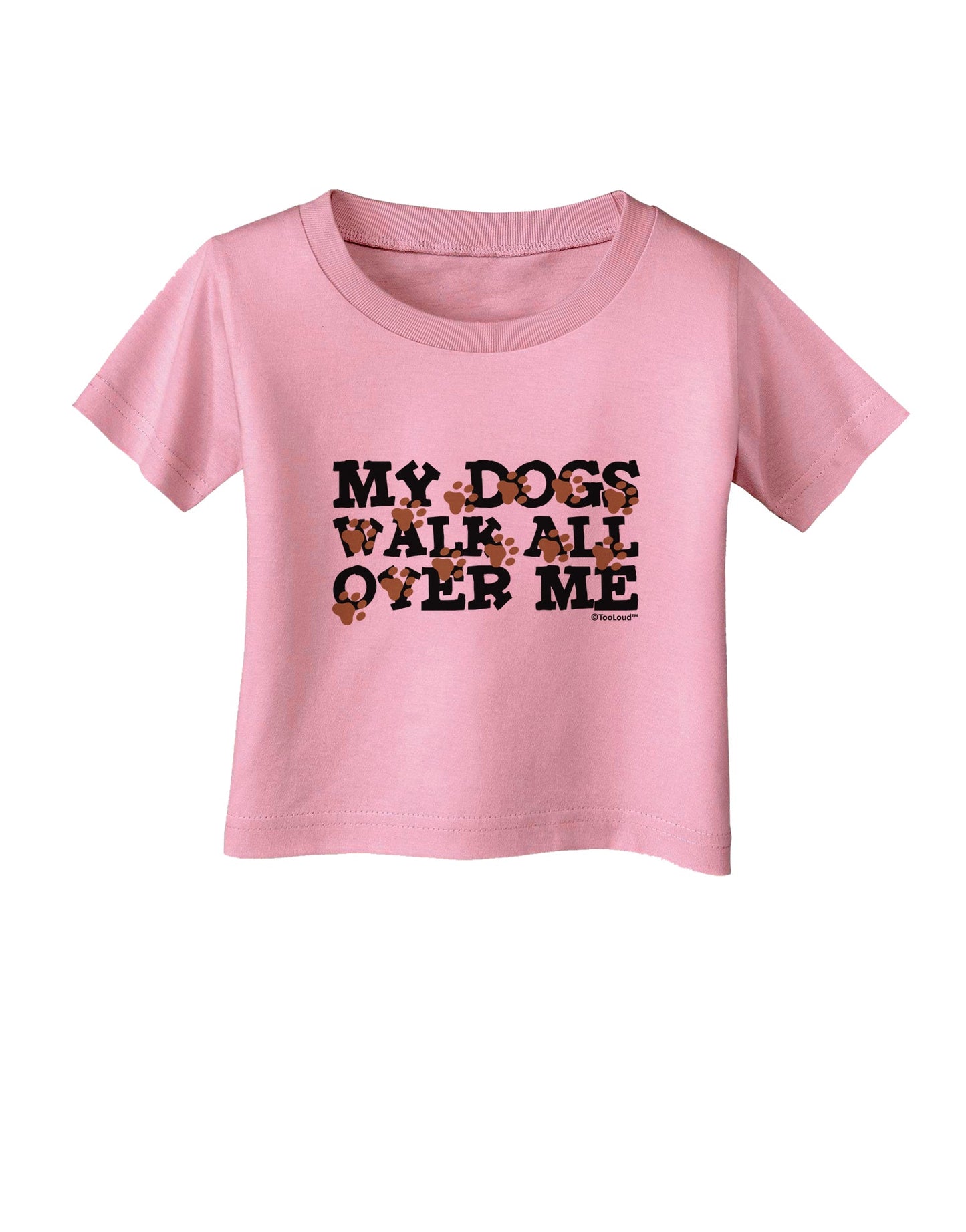 My Dogs Walk All Over Me Infant T-Shirt by TooLoud-Infant T-Shirt-TooLoud-Candy-Pink-06-Months-Davson Sales