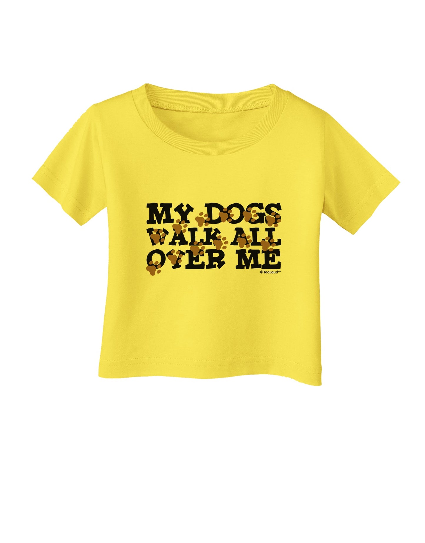 My Dogs Walk All Over Me Infant T-Shirt by TooLoud-Infant T-Shirt-TooLoud-Yellow-06-Months-Davson Sales