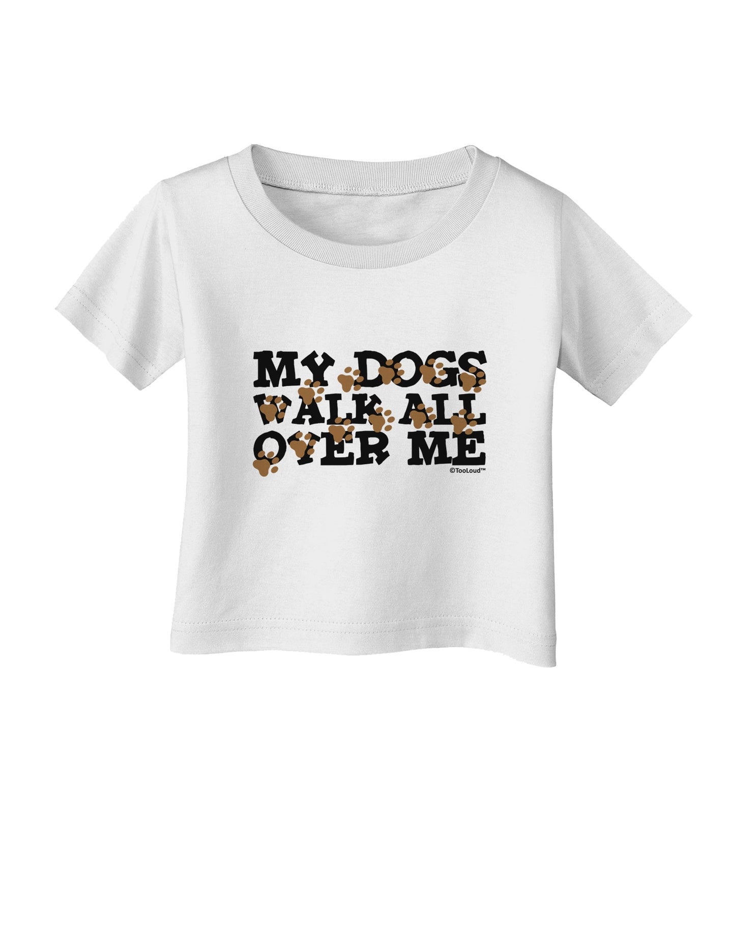 My Dogs Walk All Over Me Infant T-Shirt by TooLoud-Infant T-Shirt-TooLoud-White-06-Months-Davson Sales