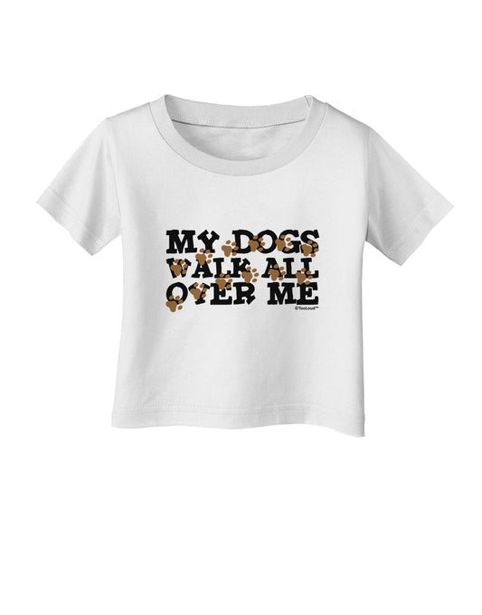 My Dogs Walk All Over Me Infant T-Shirt by TooLoud-Infant T-Shirt-TooLoud-White-06-Months-Davson Sales