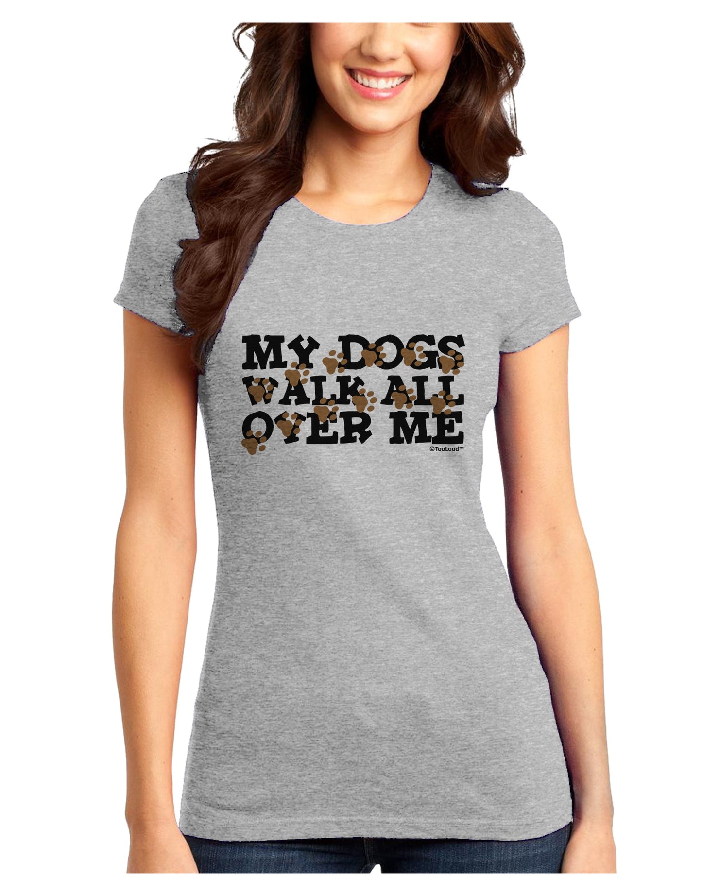 My Dogs Walk All Over Me Juniors T-Shirt by TooLoud-Womens Juniors T-Shirt-TooLoud-Ash-Gray-Juniors Fitted X-Small-Davson Sales