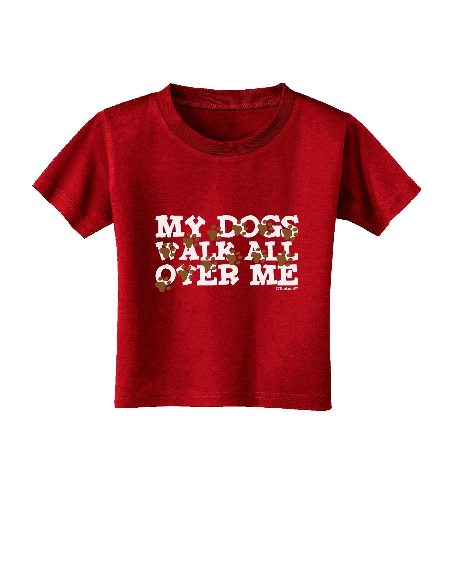 My Dogs Walk All Over Me Toddler T-Shirt Dark by TooLoud-Toddler T-Shirt-TooLoud-Red-2T-Davson Sales