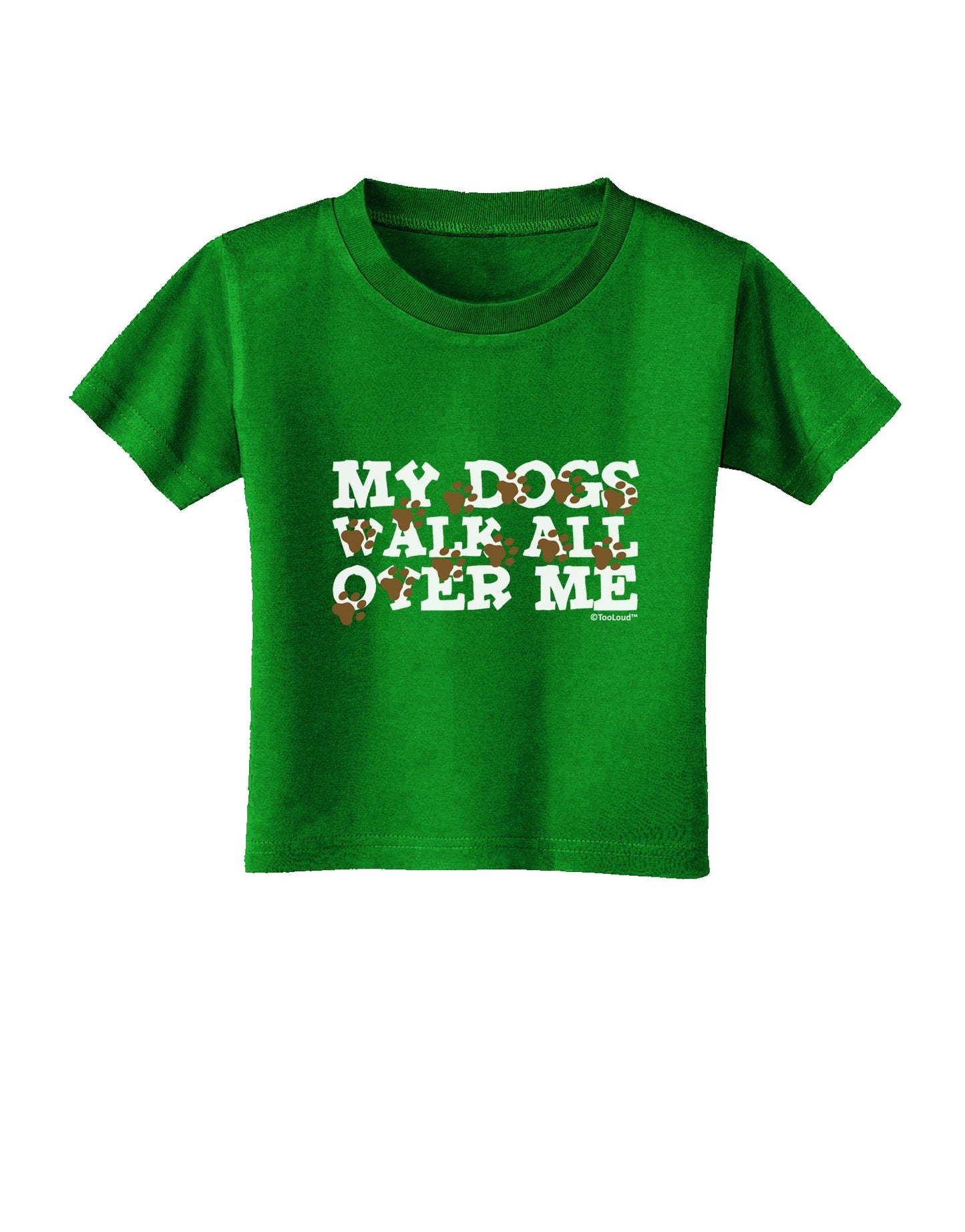 My Dogs Walk All Over Me Toddler T-Shirt Dark by TooLoud-Toddler T-Shirt-TooLoud-Clover-Green-2T-Davson Sales