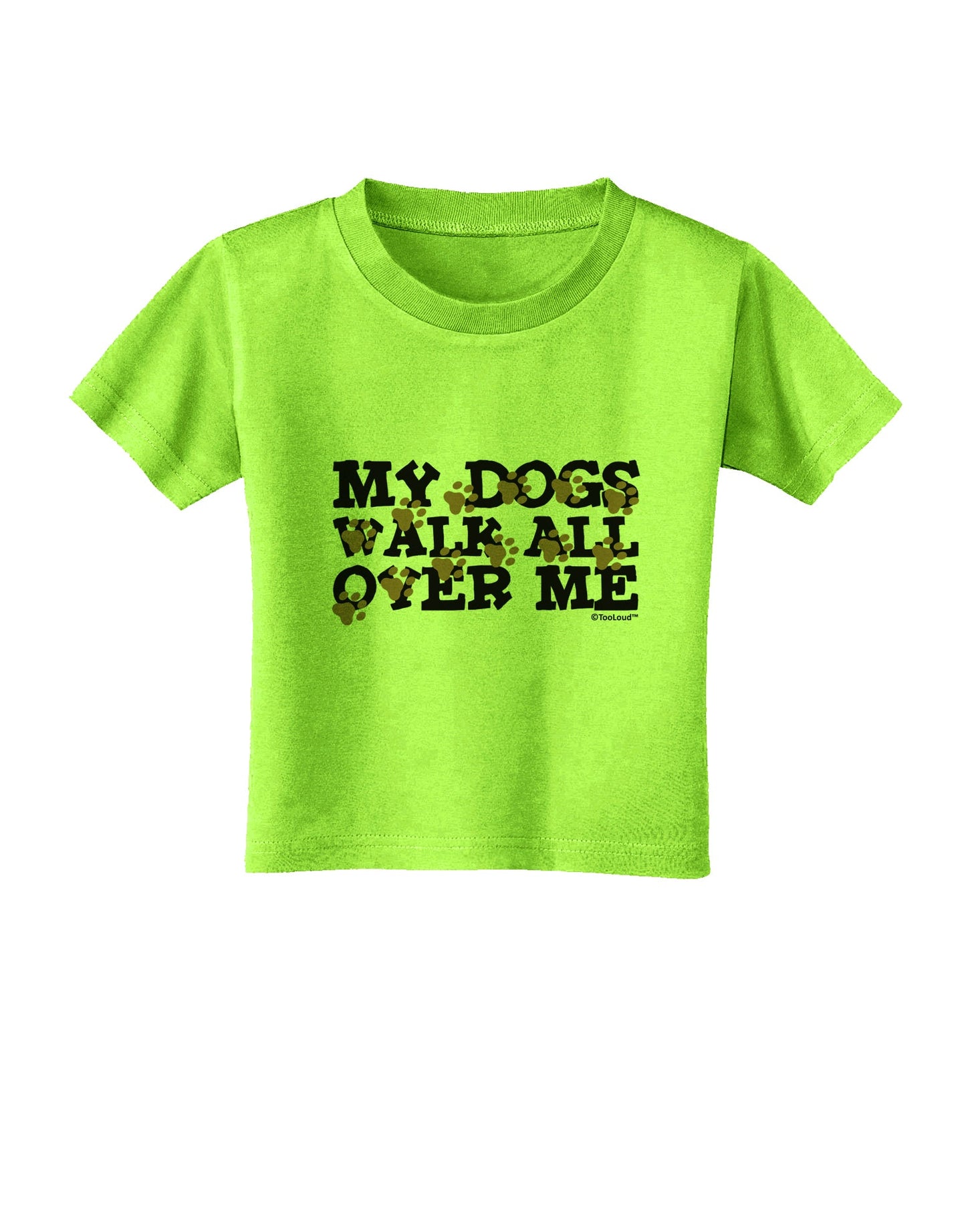 My Dogs Walk All Over Me Toddler T-Shirt by TooLoud-Toddler T-Shirt-TooLoud-Lime-Green-2T-Davson Sales