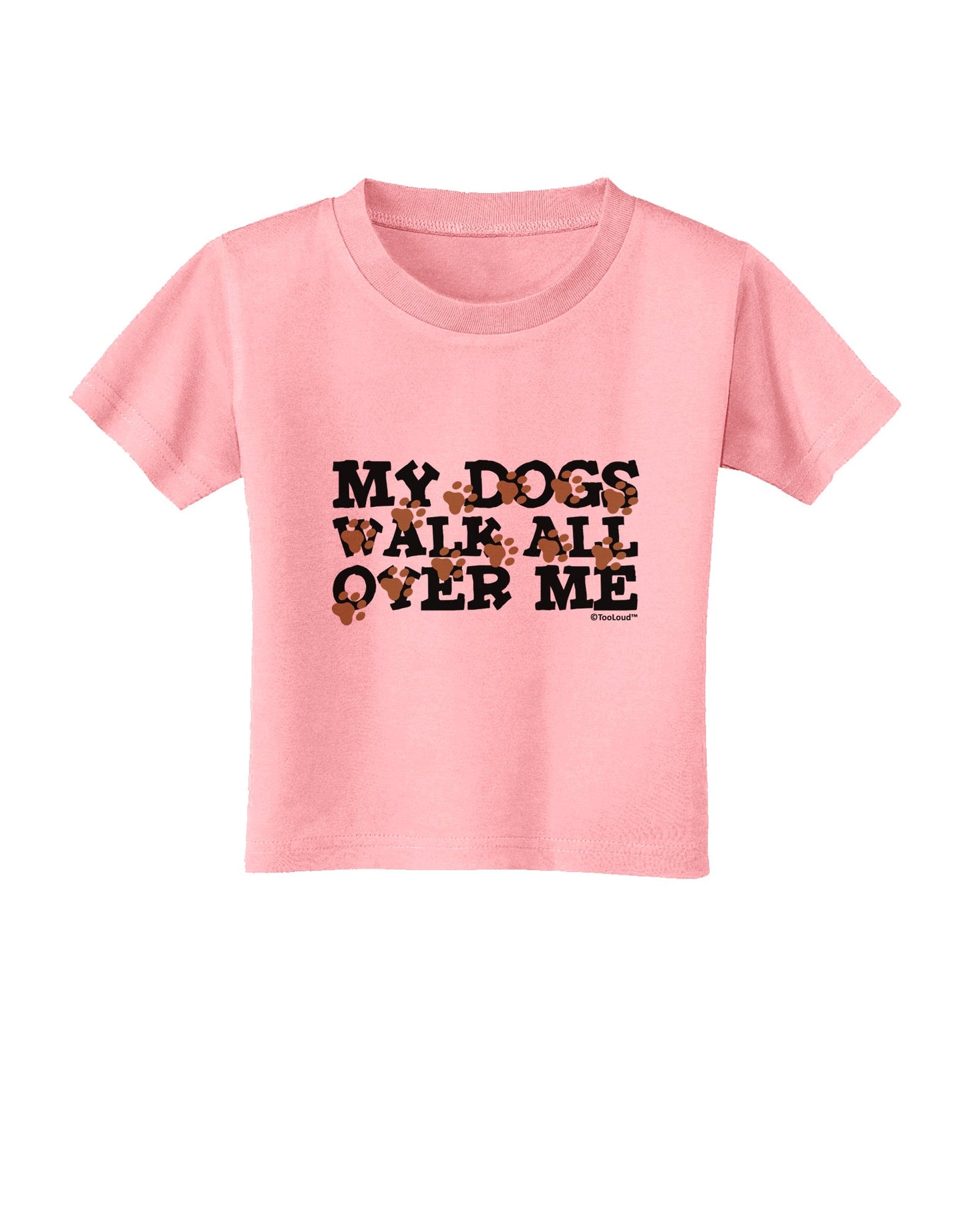 My Dogs Walk All Over Me Toddler T-Shirt by TooLoud-Toddler T-Shirt-TooLoud-Candy-Pink-2T-Davson Sales