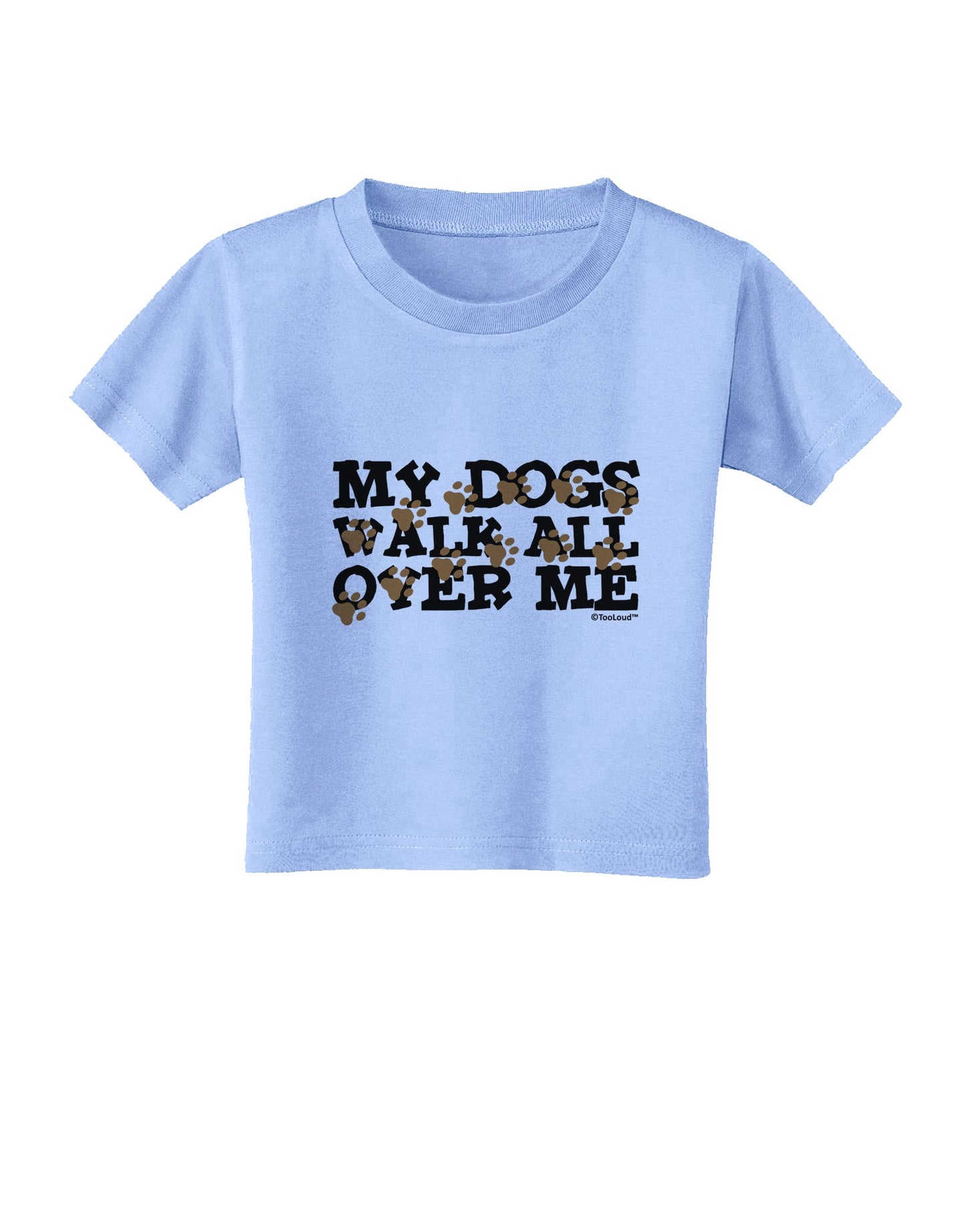 My Dogs Walk All Over Me Toddler T-Shirt by TooLoud-Toddler T-Shirt-TooLoud-Aquatic-Blue-2T-Davson Sales