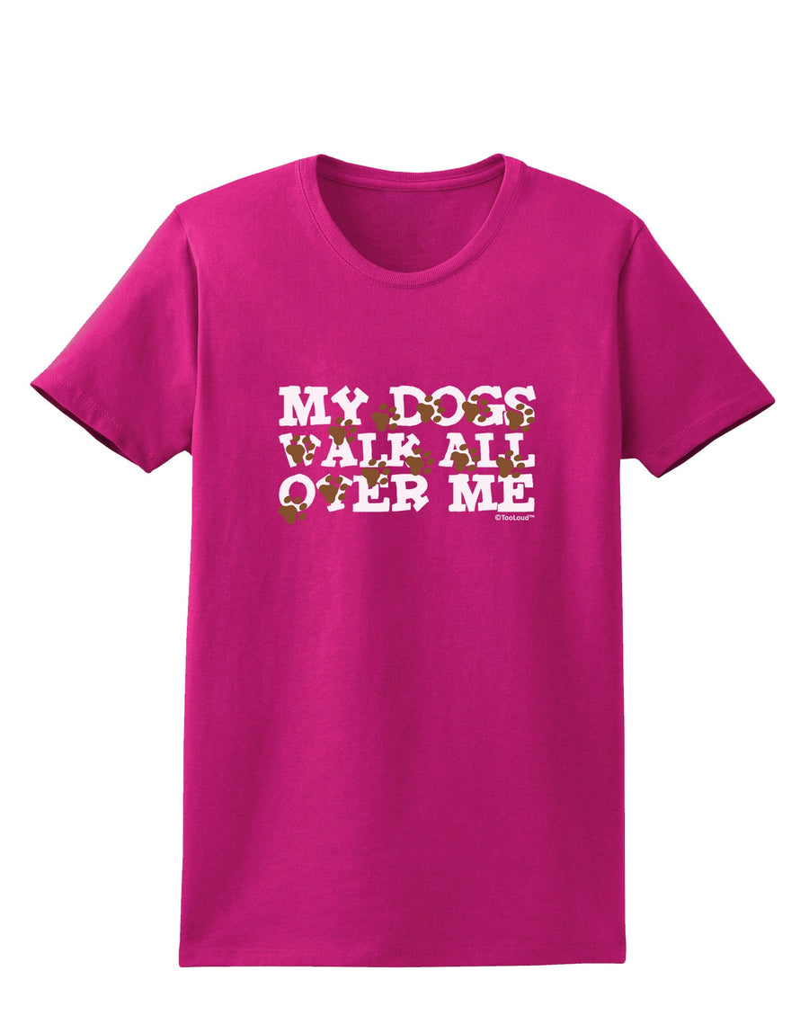 My Dogs Walk All Over Me Womens Dark T-Shirt by TooLoud-Womens T-Shirt-TooLoud-Black-X-Small-Davson Sales