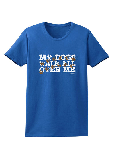 My Dogs Walk All Over Me Womens Dark T-Shirt by TooLoud-Womens T-Shirt-TooLoud-Royal-Blue-X-Small-Davson Sales