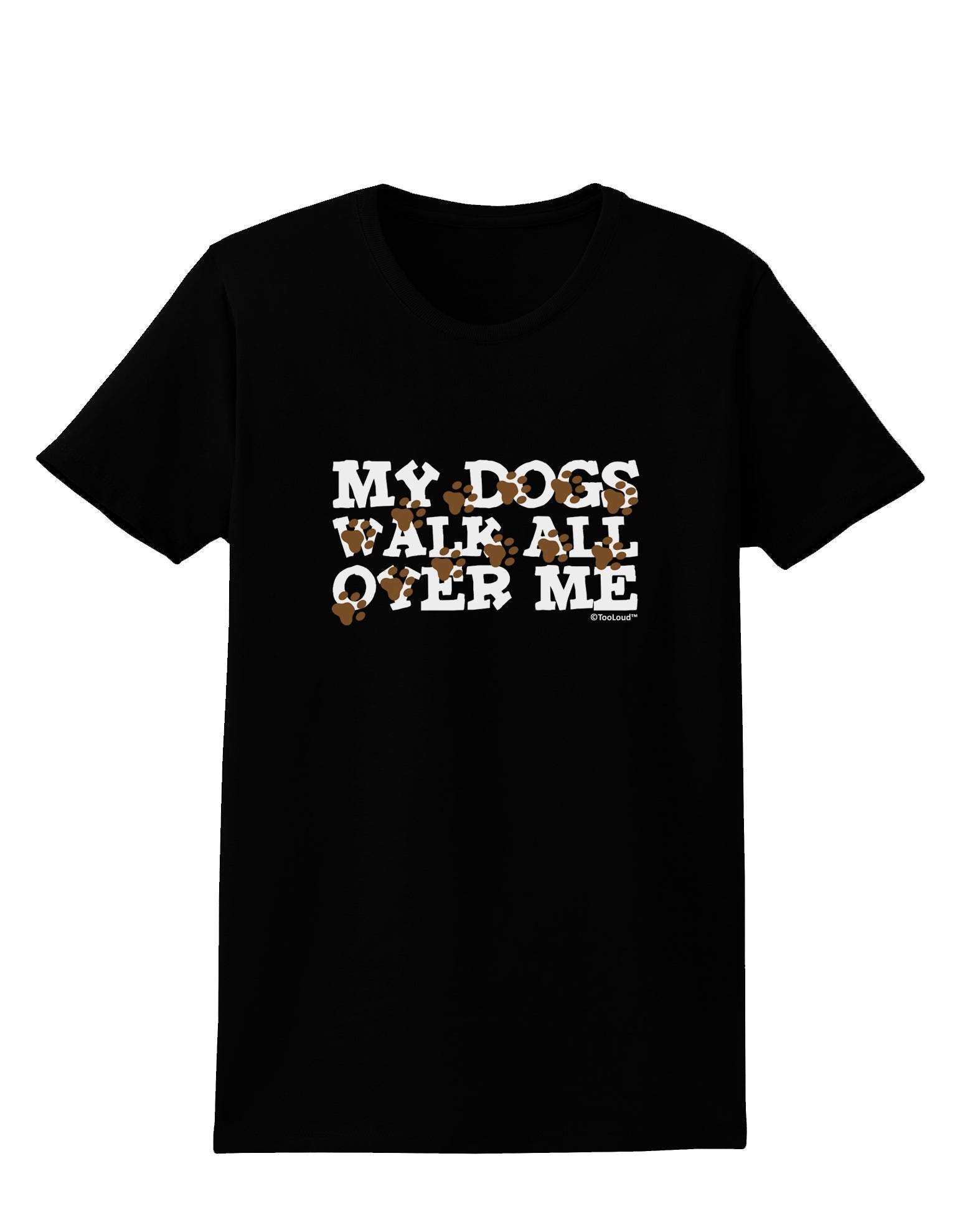 My Dogs Walk All Over Me Womens Dark T-Shirt by TooLoud-Womens T-Shirt-TooLoud-Black-X-Small-Davson Sales