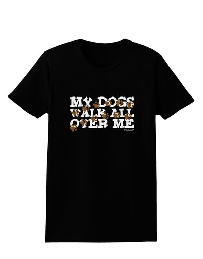 My Dogs Walk All Over Me Womens Dark T-Shirt by TooLoud-Womens T-Shirt-TooLoud-Black-X-Small-Davson Sales