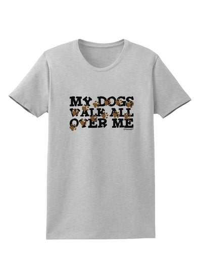 My Dogs Walk All Over Me Womens T-Shirt by TooLoud-Womens T-Shirt-TooLoud-AshGray-X-Small-Davson Sales